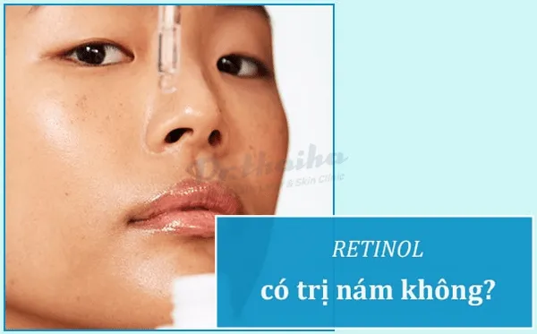 Retinol trị nám - Dùng đúng để tăng hiệu quả